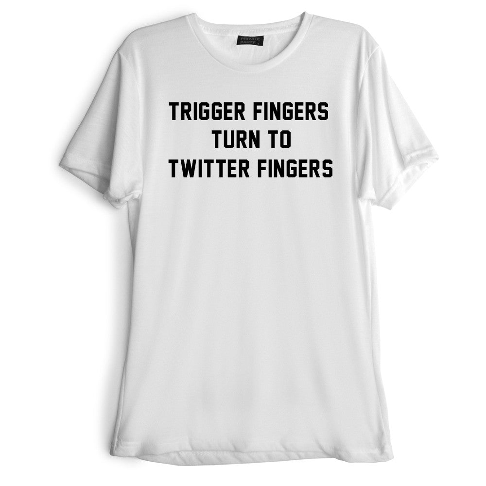 TRIGGER FINGERS TURN TO TWITTER FINGERS [TEE]