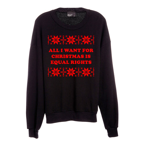 ALL I WANT FOR CHRISTMAS IS EQUAL RIGHTS [UNISEX CREWNECK SWEATSHIRT]