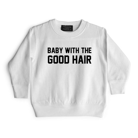 BABY WITH THE GOOD HAIR [TODDLER SWEATSHIRT]