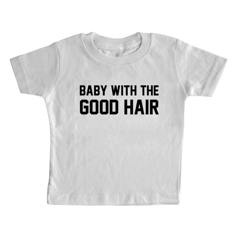 BABY WITH THE GOOD HAIR [TODDLER TEE]