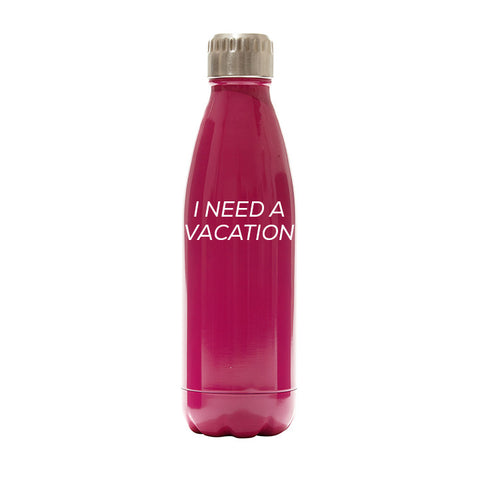 I NEED A VACATION  [WATER BOTTLE]