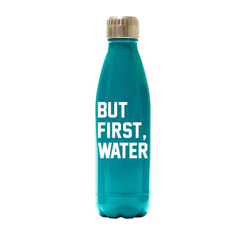 BUT FIRST, WATER  [WATER BOTTLE]