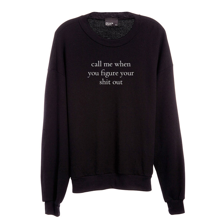 CALL ME WHEN YOU FIGURE YOUR SHIT OUT [UNISEX CREWNECK SWEATSHIRT]