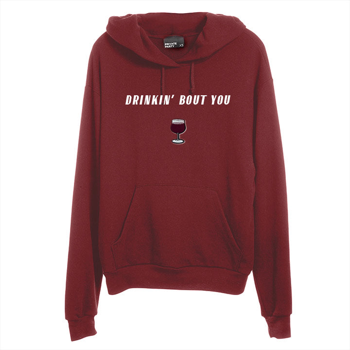 DRINKIN' BOUT YOU [UNISEX HOODIE]