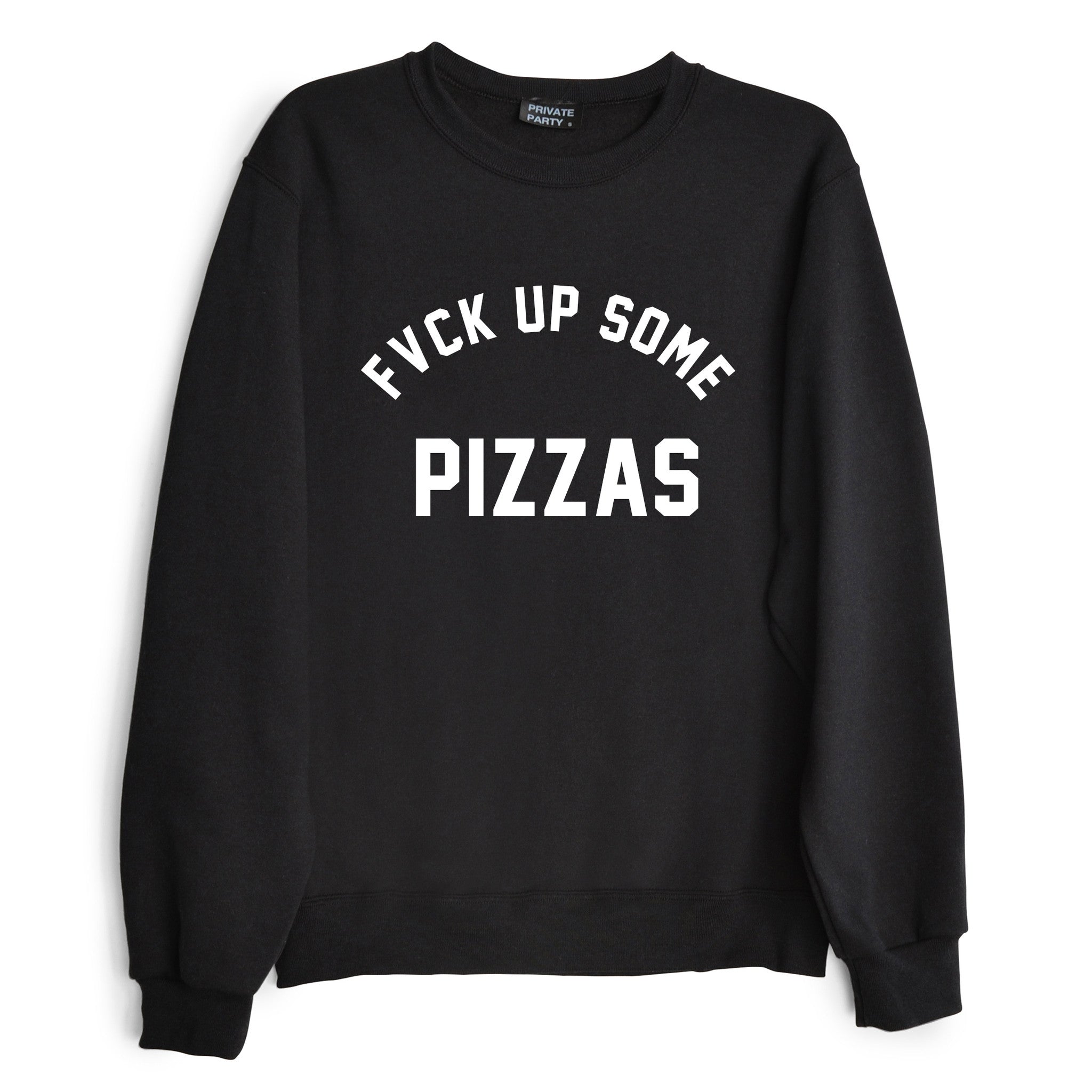 FVCK UP SOME PIZZAS [SWEATSHIRT]