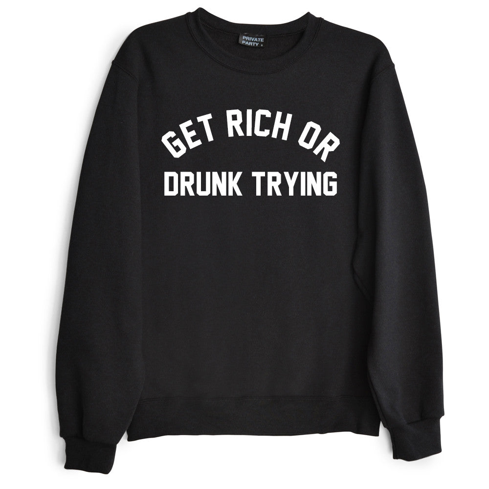 GET RICH OR DRUNK TRYING