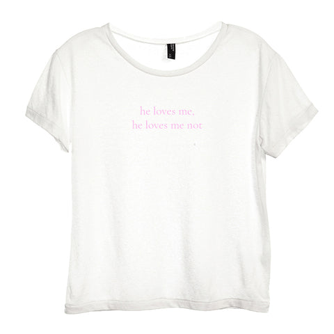 HE LOVES ME HE LOVES ME NOT [DISTRESSED WOMEN'S 'BABY TEE']
