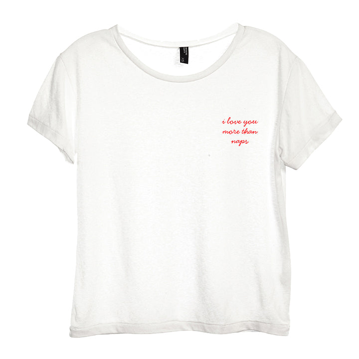 I LOVE YOU MORE THAN NAPS [DISTRESSED WOMEN'S 'BABY TEE']