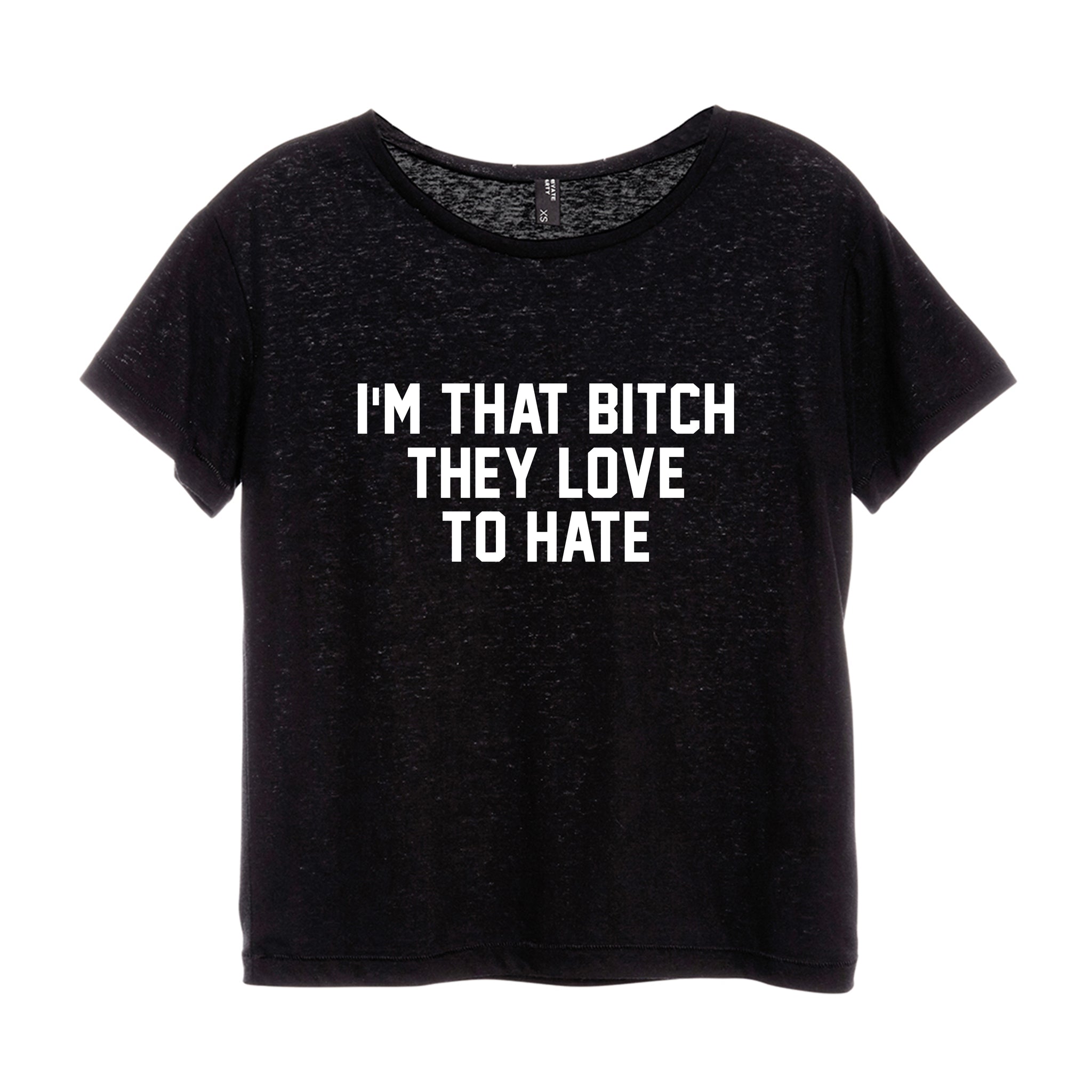 I'M THAT BITCH THEY LOVE TO HATE [DISTRESSED WOMEN'S 'BABY TEE']