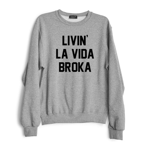 LIVIN' LA VIDA BROKA [CREWNECK SWEATSHIRT)