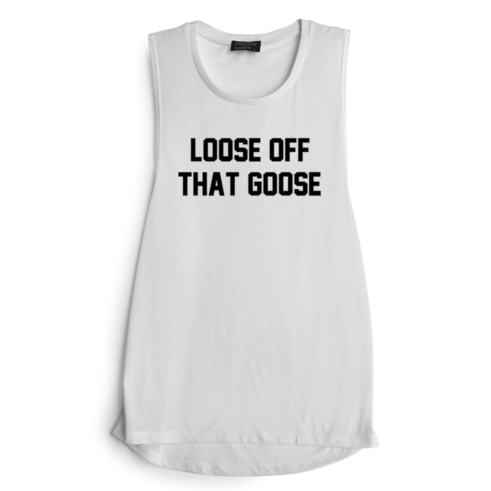 LOOSE OFF THAT GOOSE [MUSCLE TANK]