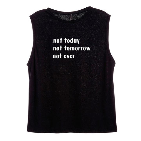 NOT TODAY NOT TOMORROW NOT EVER [WOMEN'S MUSCLE TANK]