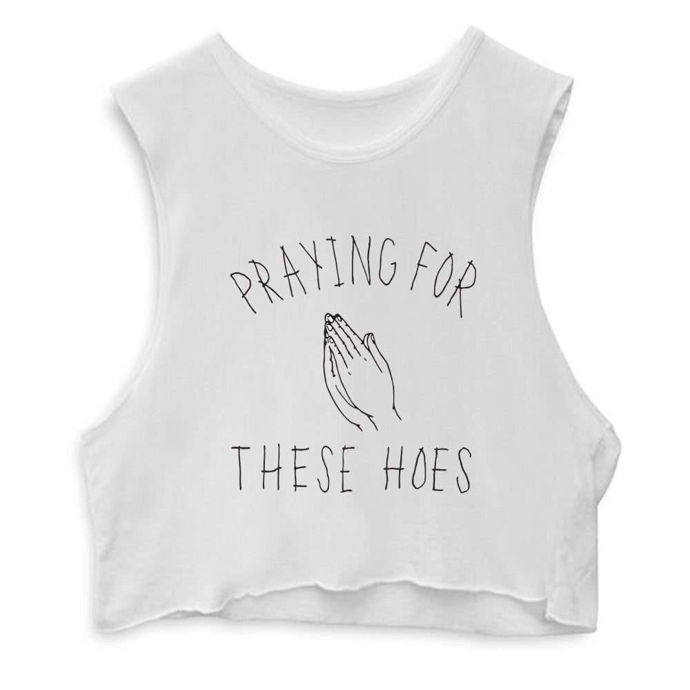 PRAYING FOR THESE HOES  [CROP MUSCLE TANK]