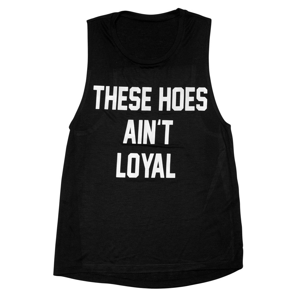 THESE HOES AIN'T LOYAL [MUSCLE TANK]