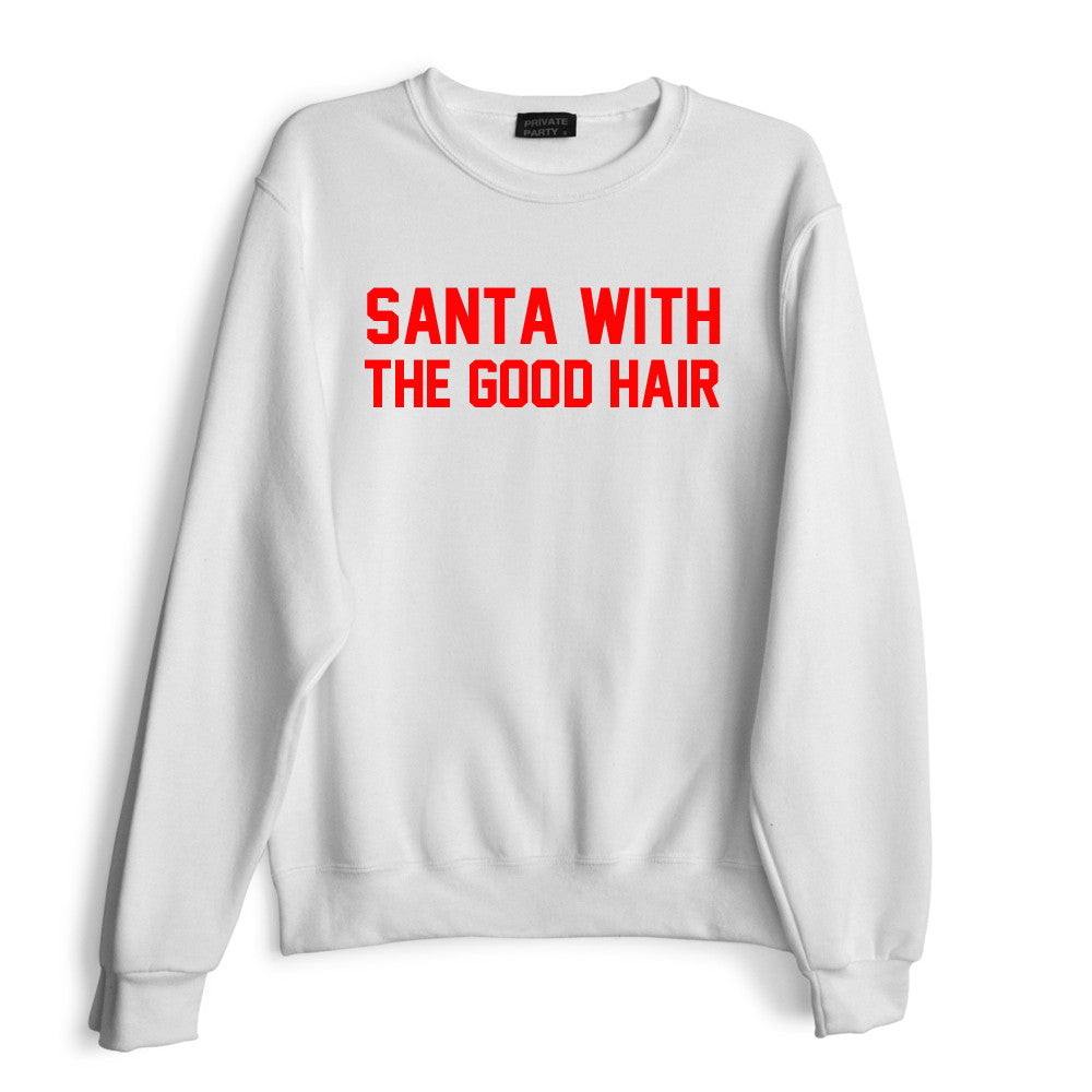 SANTA WITH THE GOOD HAIR [RED TEXT // SWEATSHIRT]