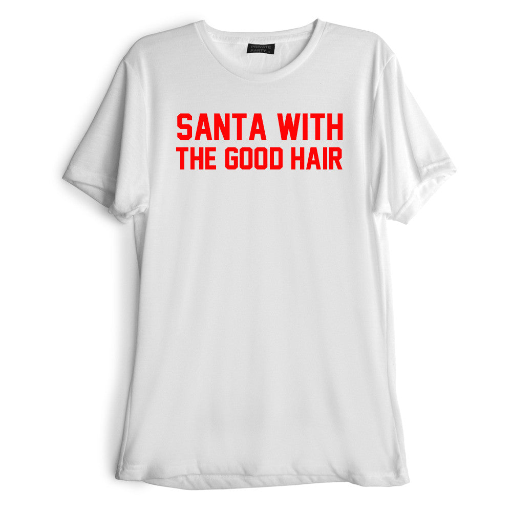 SANTA WITH THE GOOD HAIR [RED TEXT // TEE]