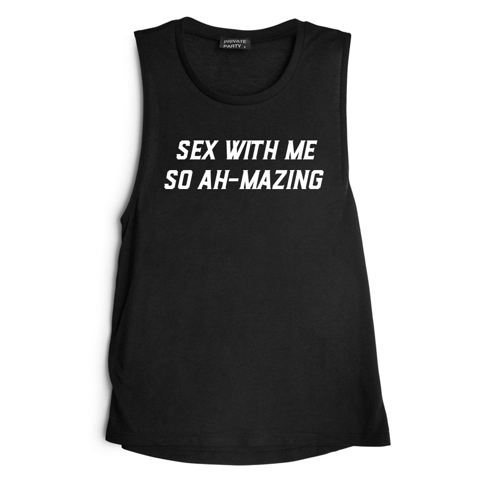 SEX WITH ME SO AH-MAZING [MUSCLE TANK]