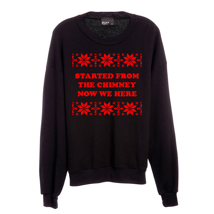 STARTED FROM THE CHIMNEY NOW WE HERE [UNISEX CREWNECK SWEATSHIRT]