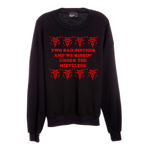 TWO BAD BITCHES AND WE KISSIN' UNDER THE MISTELTOE  [UNISEX CREWNECK SWEATSHIRT]