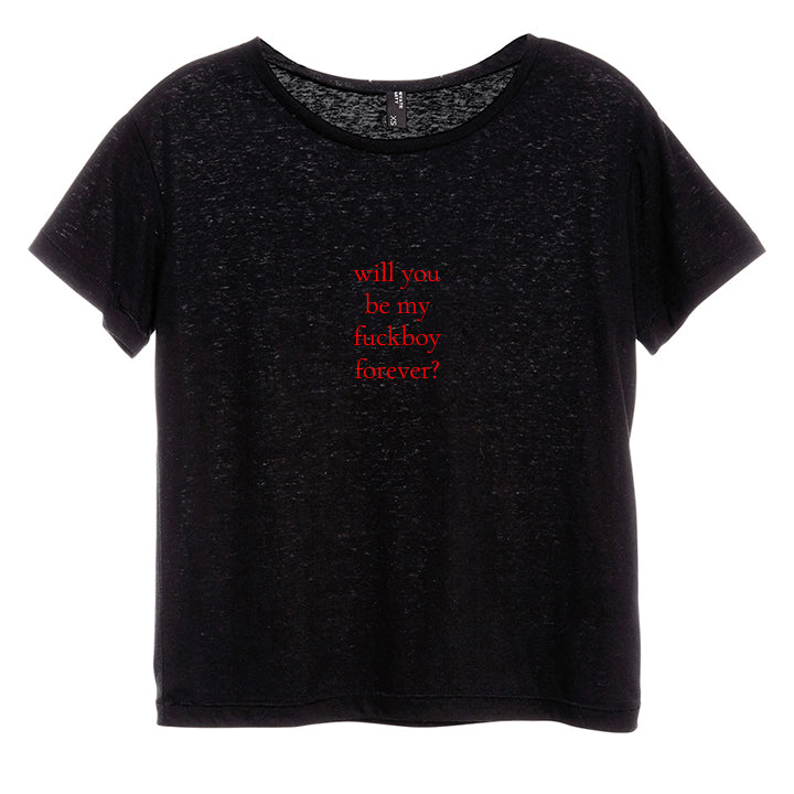 WILL YOU BE MY FUCKBOY FOREVER? [DISTRESSED WOMEN'S 'BABY TEE']