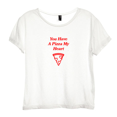 YOU HAVE A PIZZA MY HEART [DISTRESSED WOMEN'S 'BABY TEE']