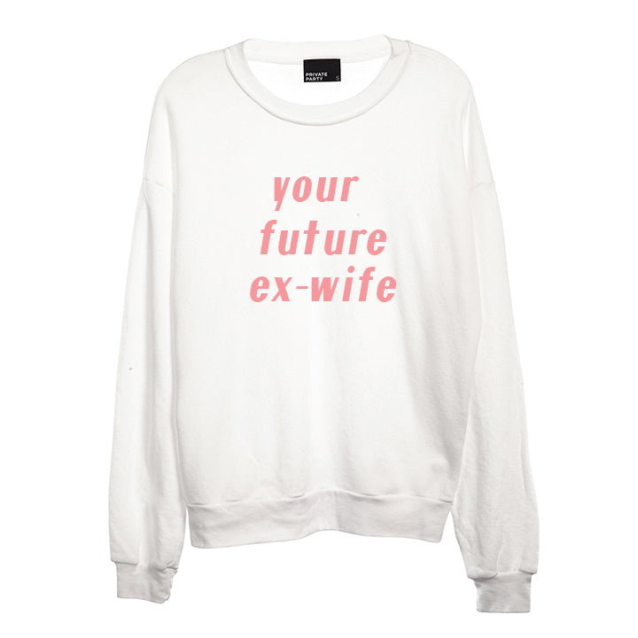 YOUR FUTURE EX-WIFE [UNISEX CREWNECK SWEATSHIRT]