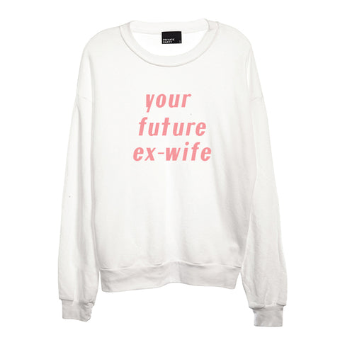 YOUR FUTURE EX-WIFE [UNISEX CREWNECK SWEATSHIRT]